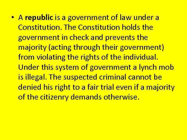  • A republic is a government of law under a Constitution. The Constitution