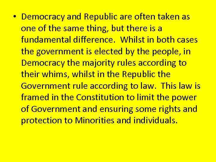  • Democracy and Republic are often taken as one of the same thing,