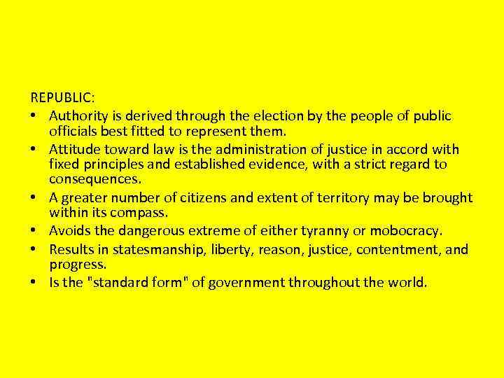 REPUBLIC: • Authority is derived through the election by the people of public officials