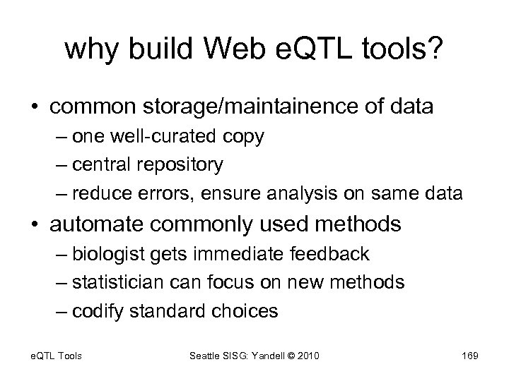 why build Web e. QTL tools? • common storage/maintainence of data – one well-curated