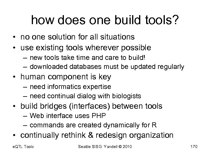 how does one build tools? • no one solution for all situations • use