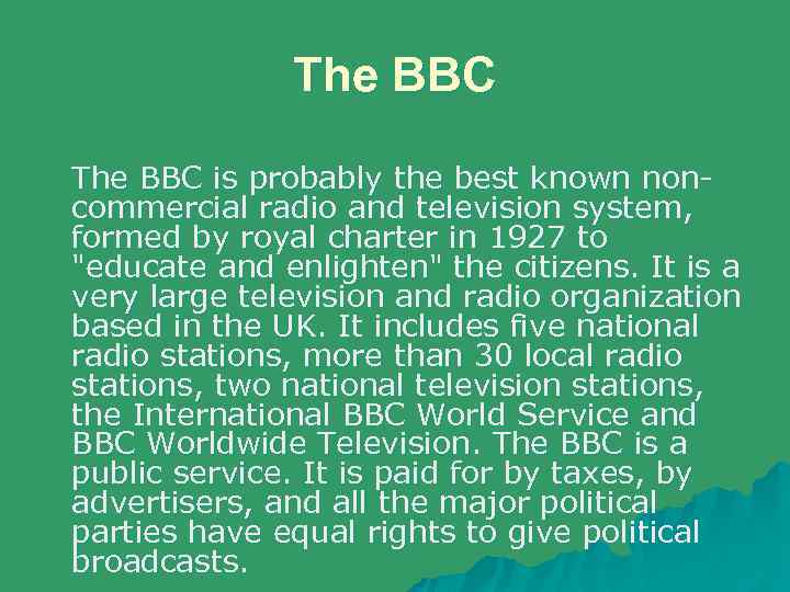 The BBC is probably the best known noncommercial radio and television system, formed by