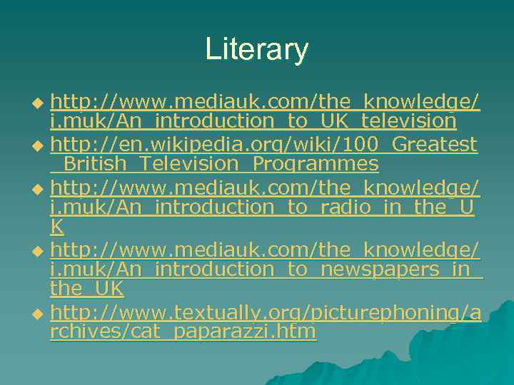 Literary http: //www. mediauk. com/the_knowledge/ i. muk/An_introduction_to_UK_television u http: //en. wikipedia. org/wiki/100_Greatest _British_Television_Programmes u