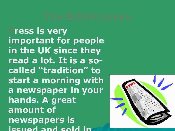 The British press Press is very important for people in the UK since they
