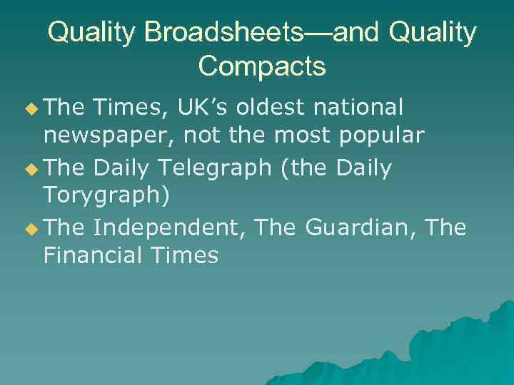 Quality Broadsheets—and Quality Compacts u The Times, UK’s oldest national newspaper, not the most