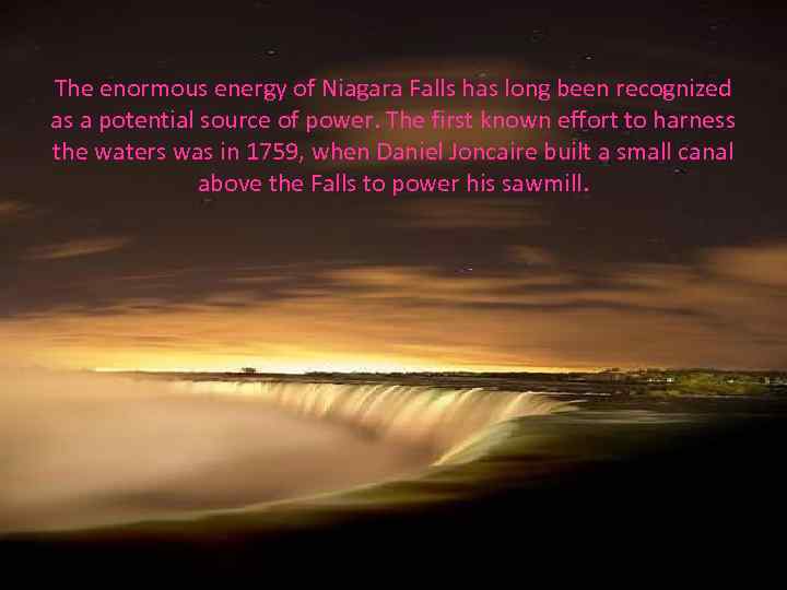 The enormous energy of Niagara Falls has long been recognized as a potential source