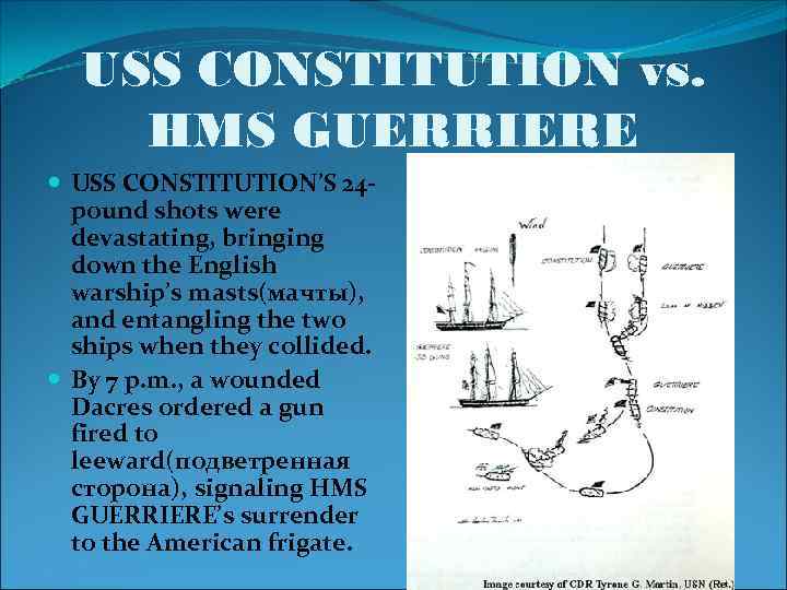 USS CONSTITUTION vs. HMS GUERRIERE USS CONSTITUTION’S 24 pound shots were devastating, bringing down