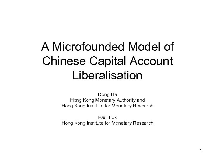 A Microfounded Model of Chinese Capital Account Liberalisation Dong He Hong Kong Monetary Authority