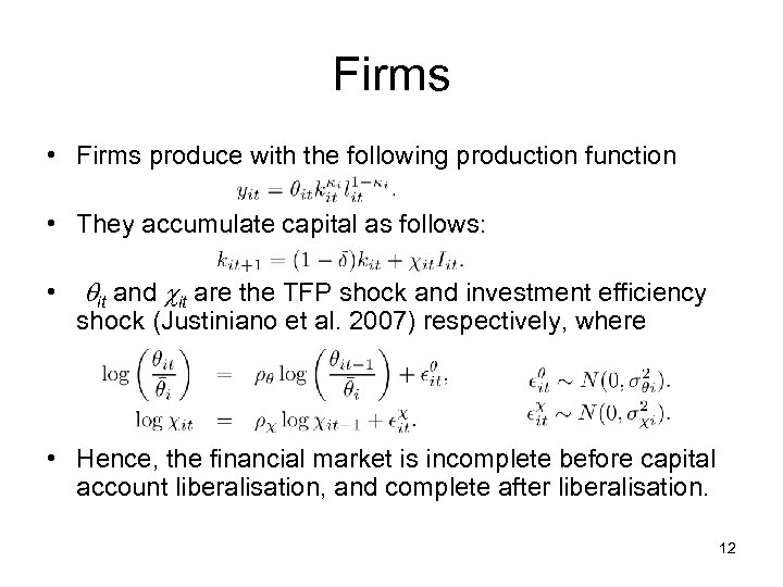 Firms • Firms produce with the following production function • They accumulate capital as
