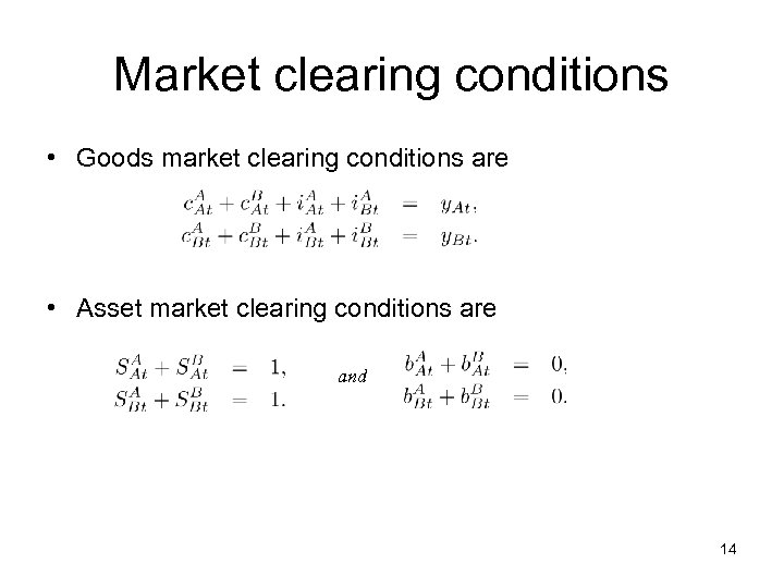 Market clearing conditions • Goods market clearing conditions are • Asset market clearing conditions