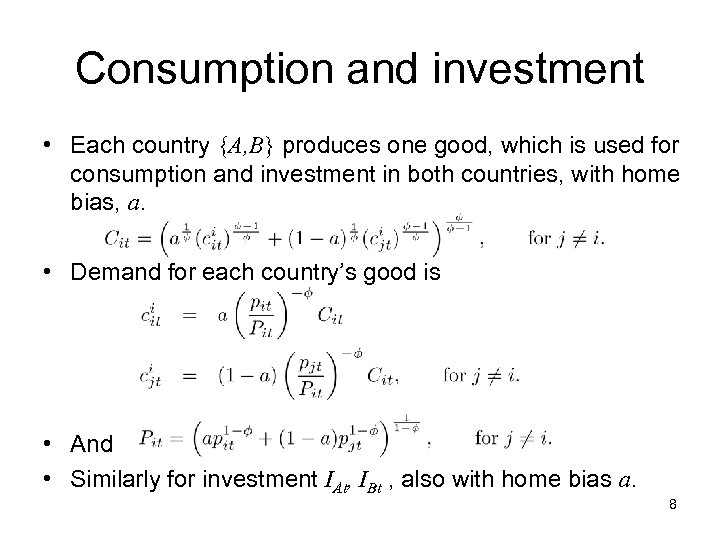 Consumption and investment • Each country {A, B} produces one good, which is used