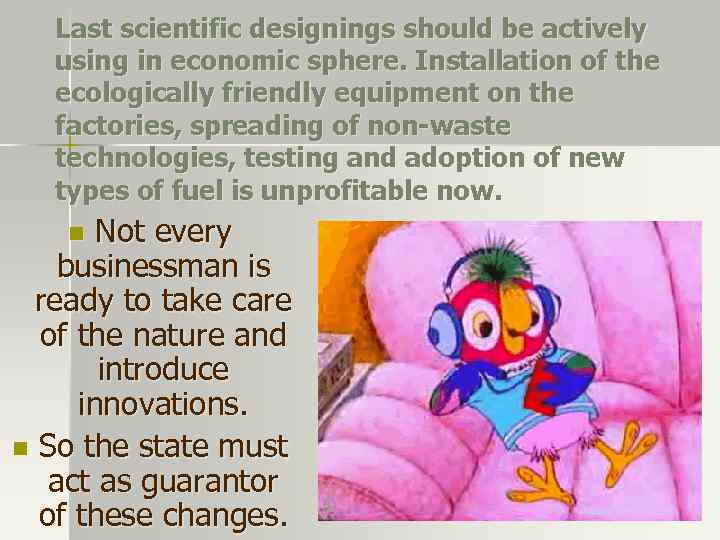 Last scientific designings should be actively using in economic sphere. Installation of the ecologically