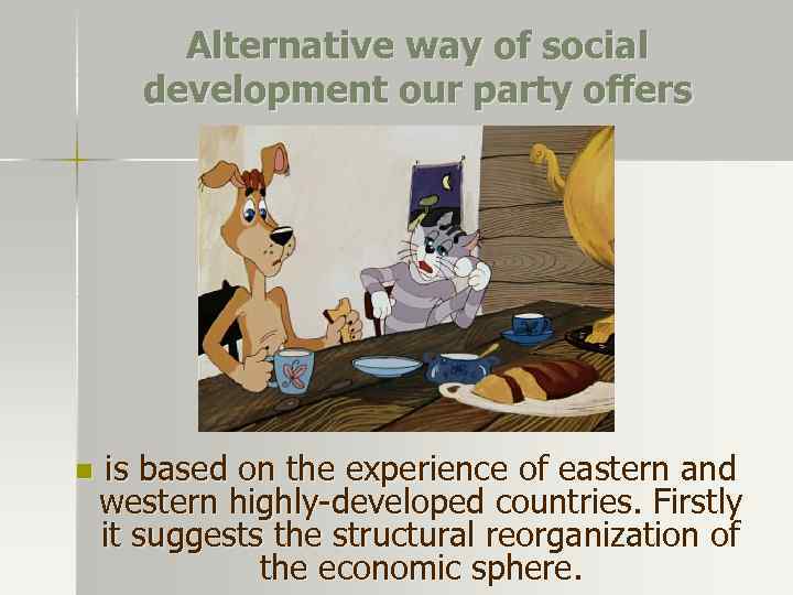 Alternative way of social development our party offers n is based on the experience