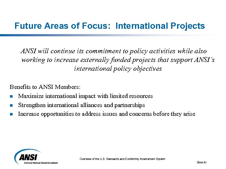 Future Areas of Focus: International Projects ANSI will continue its commitment to policy activities