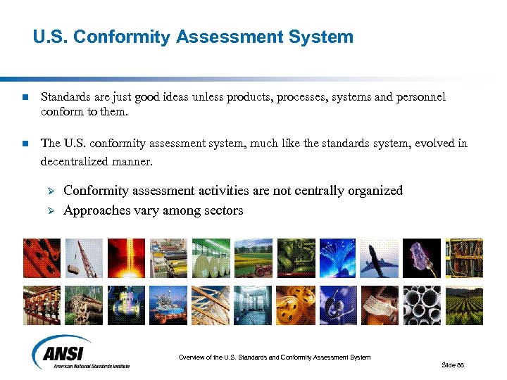 U. S. Conformity Assessment System n Standards are just good ideas unless products, processes,