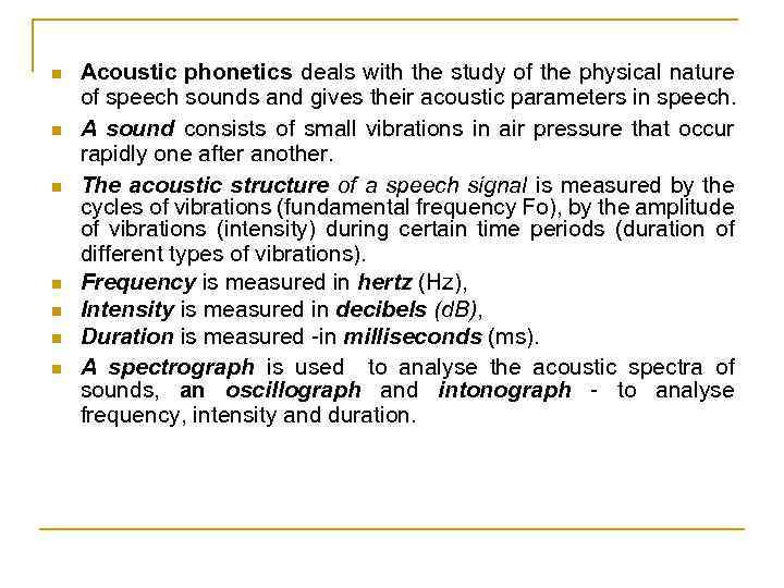 n n n n Acoustic phonetics deals with the study of the physical nature