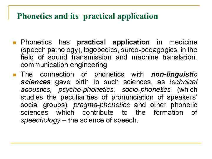 Phonetics and its practical application n n Phonetics has practical application in medicine (speech