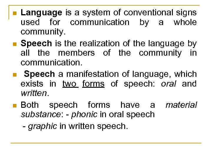 Language is a system of conventional signs used for communication by a whole community.