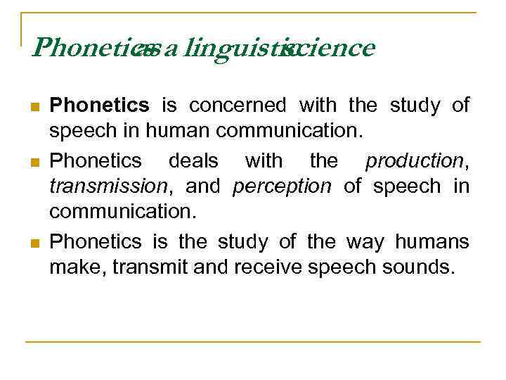 Phonetics a linguistic as science n n n Phonetics is concerned with the study