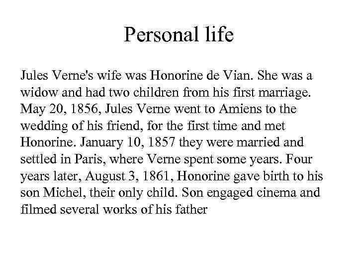 Personal life Jules Verne's wife was Honorine de Vian. She was a widow and