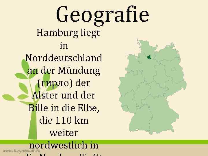 Geografie Hamburg liegt in Norddeutschland an der Mündung (гирло) der Alster und der Bille