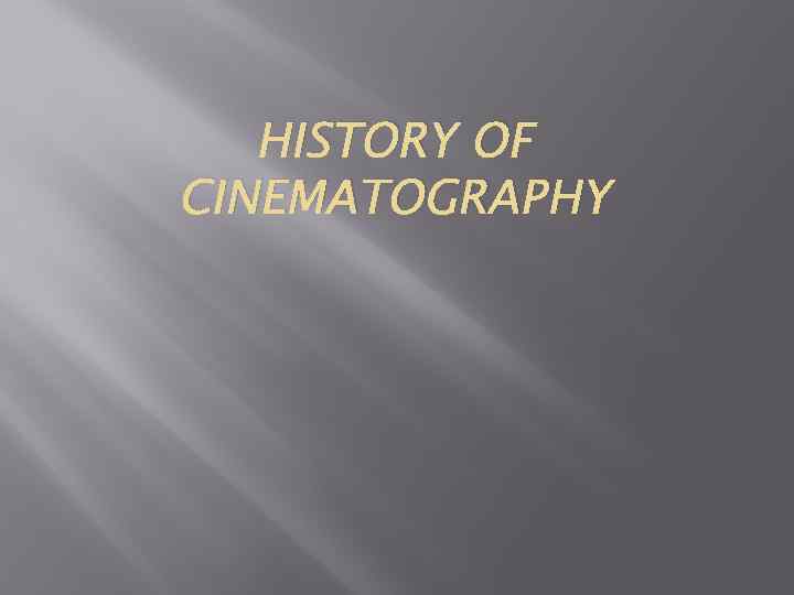 HISTORY OF CINEMATOGRAPHY 