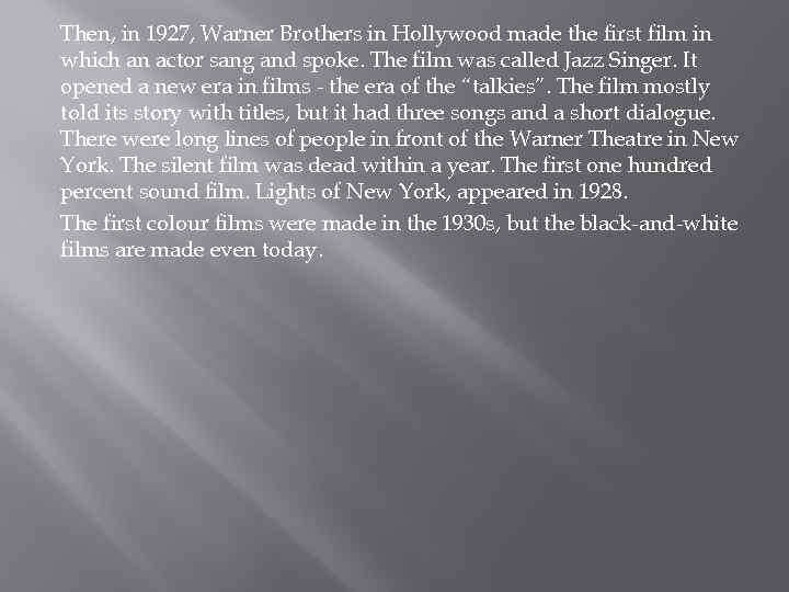 Then, in 1927, Warner Brothers in Hollywood made the first film in which an