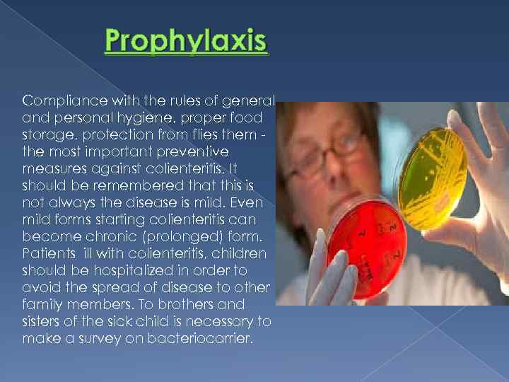 Prophylaxis Compliance with the rules of general and personal hygiene, proper food storage, protection