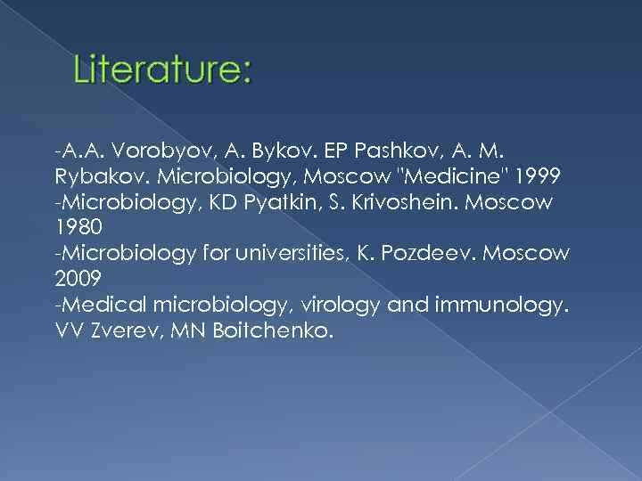 Literature: -A. A. Vorobyov, A. Bykov. EP Pashkov, A. M. Rybakov. Microbiology, Moscow 