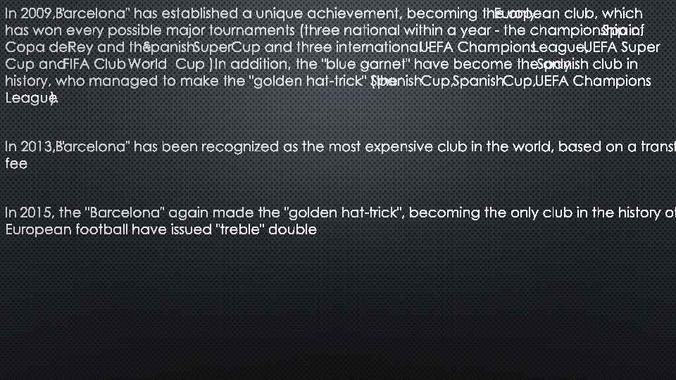IN 2009, BARCELONA" HAS ESTABLISHED A UNIQUE ACHIEVEMENT, BECOMING THE ONLY UROPEAN CLUB, WHICH