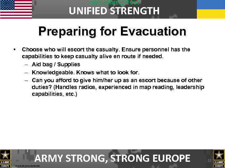 UNCLASSIFED//FOUO UNIFIED STRENGTH Preparing for Evacuation • Choose who will escort the casualty. Ensure