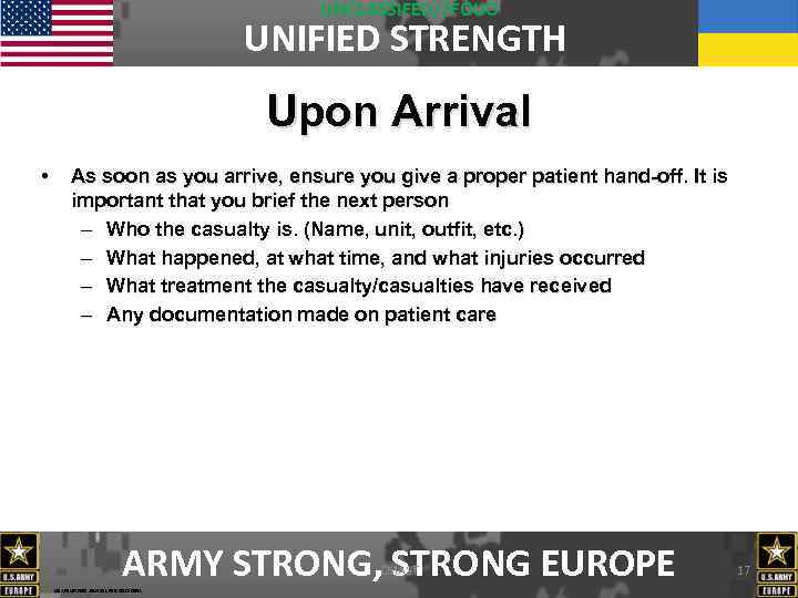 UNCLASSIFED//FOUO UNIFIED STRENGTH Upon Arrival • As soon as you arrive, ensure you give