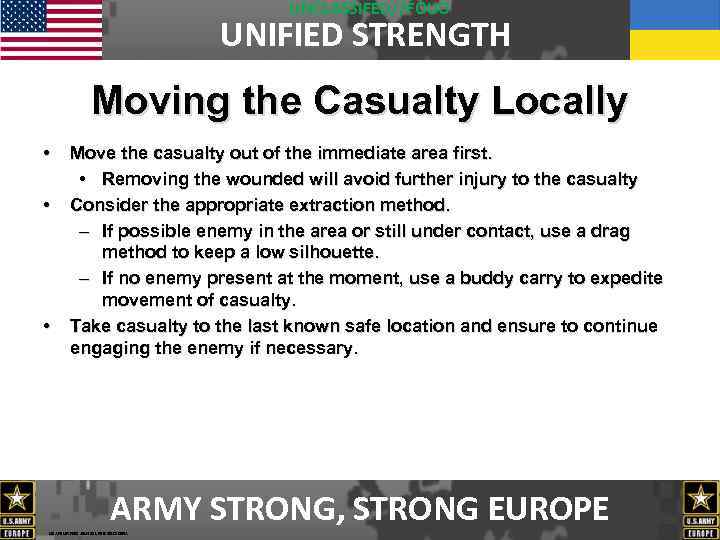 UNCLASSIFED//FOUO UNIFIED STRENGTH Moving the Casualty Locally • • • Move the casualty out