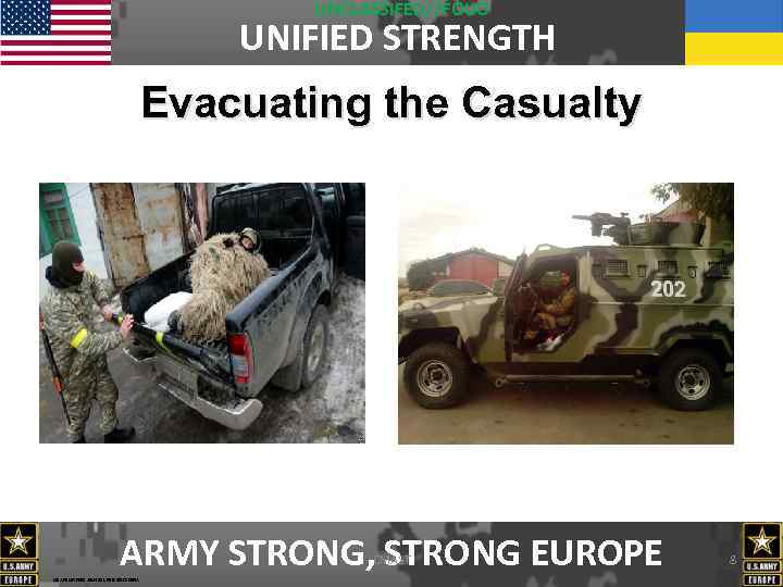 UNCLASSIFED//FOUO UNIFIED STRENGTH Evacuating the Casualty ARMY STRONG, STRONG EUROPE CMAST USAREUR FDO 191432