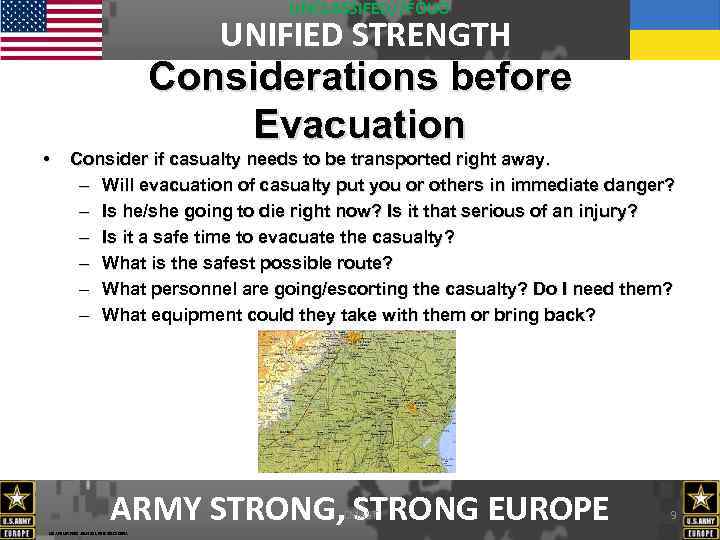 UNCLASSIFED//FOUO UNIFIED STRENGTH Considerations before Evacuation • Consider if casualty needs to be transported