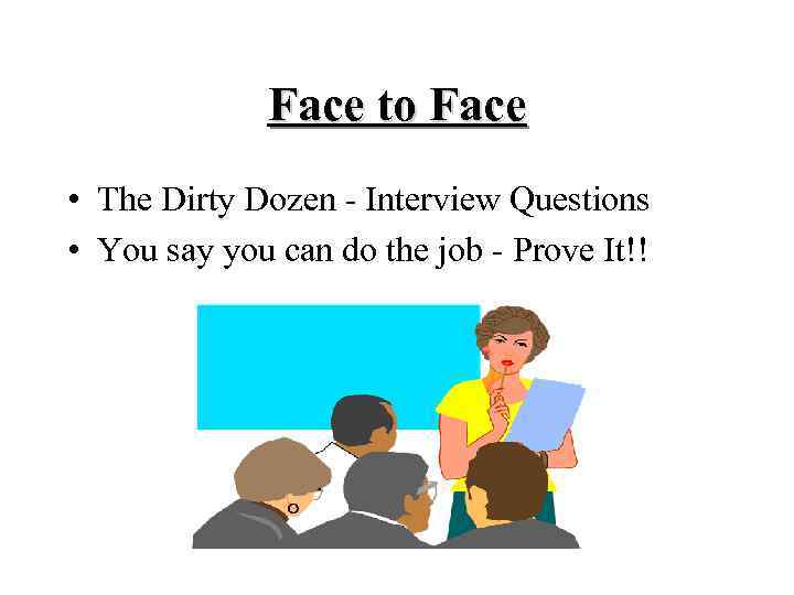 Face to Face • The Dirty Dozen - Interview Questions • You say you
