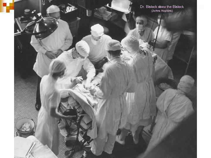 Dr. Blalock does the Blalock (Johns Hopkins) 