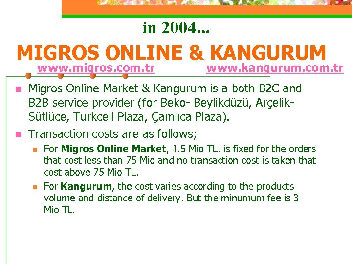 in 2004. . . MIGROS ONLINE & KANGURUM www. migros. com. tr n n