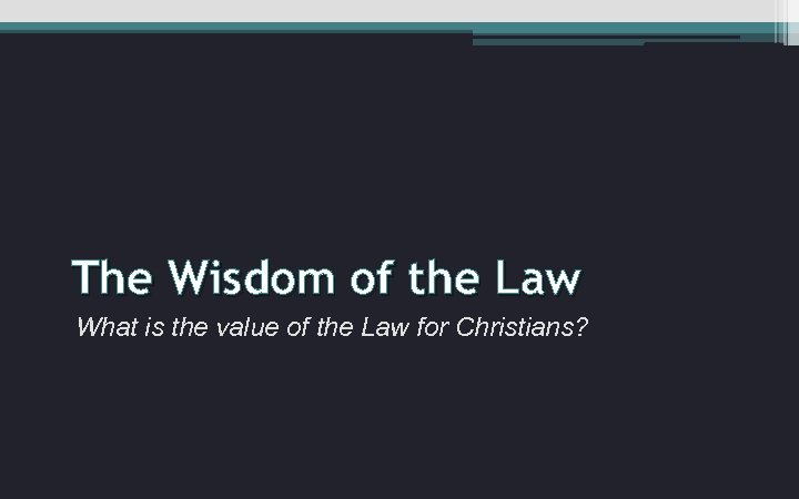 The Wisdom of the Law What is the value of the Law for Christians?
