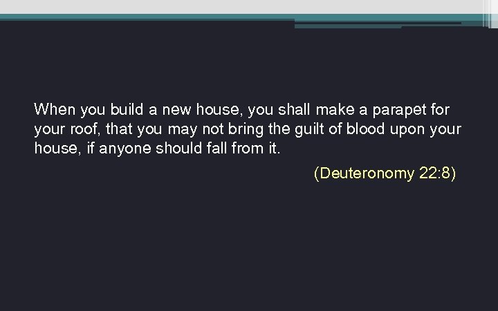 When you build a new house, you shall make a parapet for your roof,