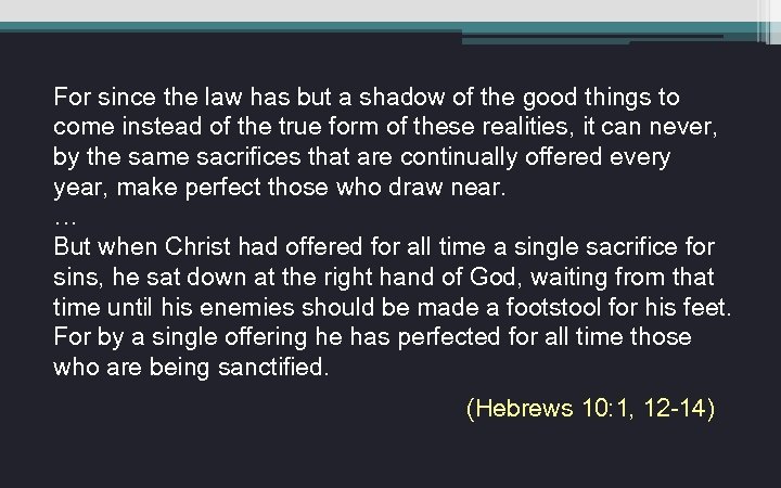 For since the law has but a shadow of the good things to come