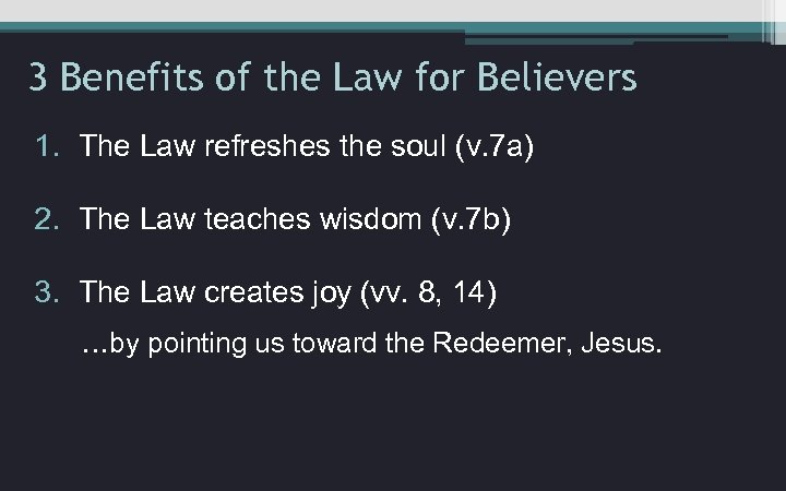 3 Benefits of the Law for Believers 1. The Law refreshes the soul (v.
