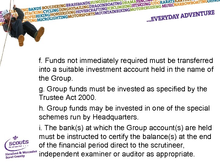 f. Funds not immediately required must be transferred into a suitable investment account held