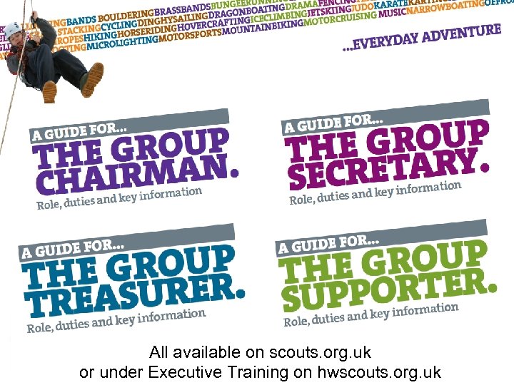 All available on scouts. org. uk or under Executive Training on hwscouts. org. uk