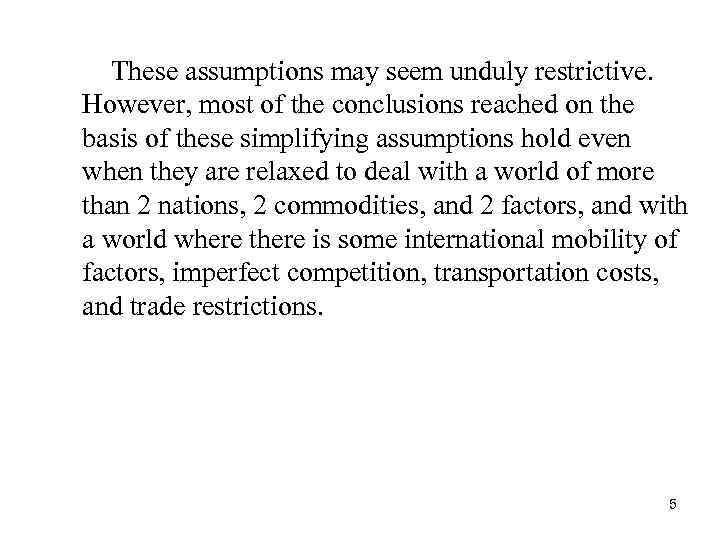 These assumptions may seem unduly restrictive. However, most of the conclusions reached on the