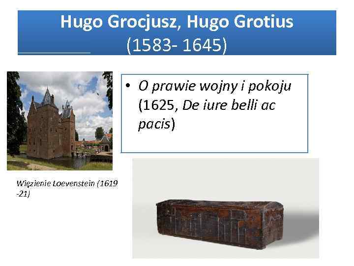 Hugo Grocjusz, Hugo Grotius (1583 1645) • O prawie wojny i pokoju (1625, De