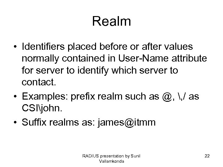 Realm • Identifiers placed before or after values normally contained in User-Name attribute for