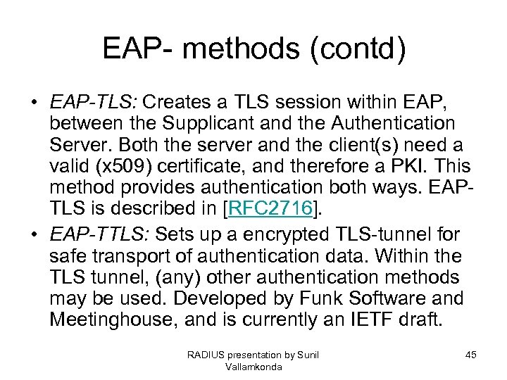 EAP- methods (contd) • EAP-TLS: Creates a TLS session within EAP, between the Supplicant