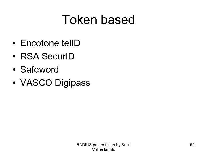 Token based • • Encotone tel. ID RSA Secur. ID Safeword VASCO Digipass RADIUS