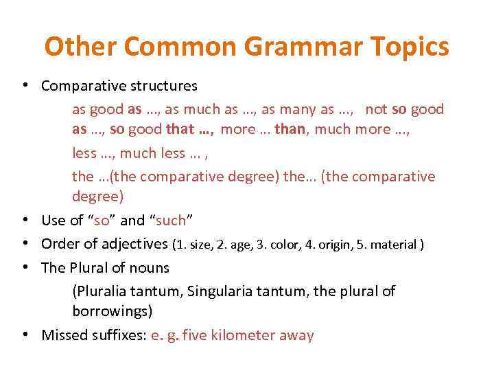 Other Common Grammar Topics • Comparative structures as good as …, as much as